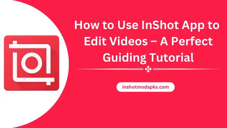 How to Use InShot App to Edit Videos – A Perfect Guiding Tutorial